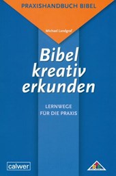 Bibel kreativ erkunden - Lernwege für die Praxis
