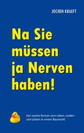 Na Sie müssen ja Nerven haben!