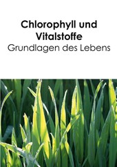 Chlorophyll und Vitalstoffe - Grundlagen des Lebens
