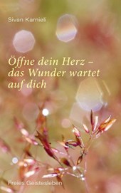 Öffne dein Herz - das Wunder wartet auf dich