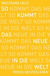 So kommt das Neue in die Welt