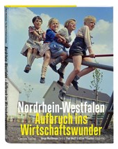 Nordrhein-Westfalen. Aufbruch ins Wirtschaftswunder