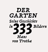 Der Garten. Seine Geschichte in 333 Bildern