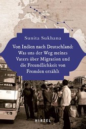 Von Indien nach Deutschland: Was uns der Weg meines Vaters über Migration und die Freundlichkeit von Fremden erzählt