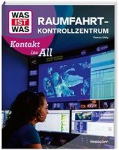 WAS IST WAS Raumfahrtkontrollzentrum. Kontakt ins All