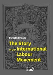 The Story of Our International Labour Movement
