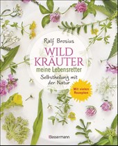 Heilen mit Wildkräutern - Meine Lebensretter aus der Natur