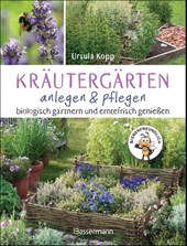 Kräutergärten anlegen und pflegen. Biologisch gärtnern und genießen