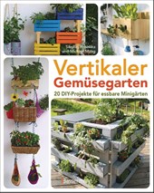 Vertikaler Gemüsegarten - 20 DIY-Projekte für essbare Minigärten