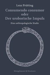 Consumendo consumor oder Der uroborische Impuls