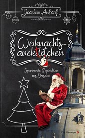Weihnachtsanektötchen - Spannende Geschichten aus Dresden