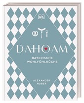 Dahoam: Bayerische Wohlfühlküche