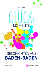 Unsere Glücksmomente - Geschichten aus Baden-Baden