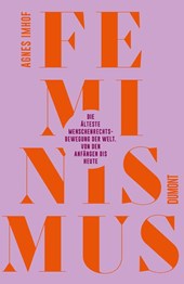 Feminismus - Die älteste Menschenrechtsbewegung der Welt