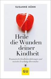 Heile die Wunden deiner Kindheit