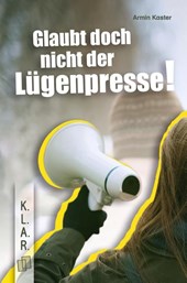 Glaubt doch nicht der Lügenpresse!
