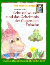 Schusselwussel und das Geheimnis der fliegenden Froesche