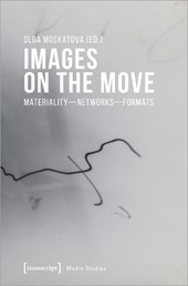 Images on the Move – Materiality – Networks – Formats