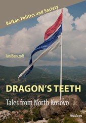 Dragon’s Teeth: Tales from North Kosovo