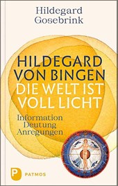 Hildegard von Bingen: Die Welt ist voll Licht