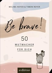 Be brave!