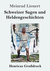 Schweizer Sagen und Heldengeschichten (Grossdruck)