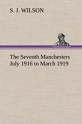 The Seventh Manchesters July 1916 to March 1919