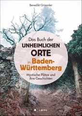 Das Buch der unheimlichen Orte in Baden-Württemberg