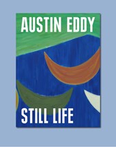 Austin Eddy: Still Life