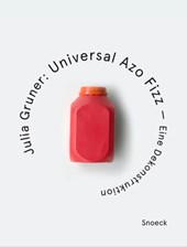 Gruner, J: Julia Gruner: Universal Azo Fizz - Eine Dekonstru
