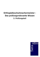 Orthopadieschuhmachermeister - Das prufungsrelevante Wissen
