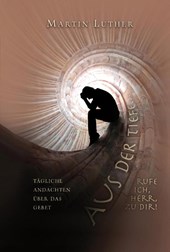 Aus der Tiefe rufe ich, HERR, zu dir!