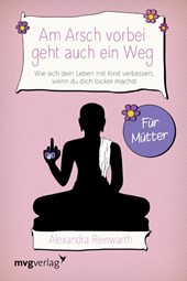 Am Arsch vorbei geht auch ein Weg - Für Mütter