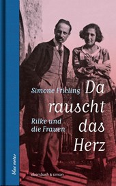 Da rauscht das Herz. Rilke und die Frauen