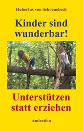 Kinder sind wunderbar! Unterstützen statt erziehen