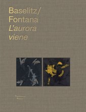 Georg Baselitz & Lucio Fontana: l'Aurora Viene