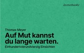 Auf Mut kannst Du lange warten.