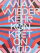 Max Wiederkehr – Konkret on Acid