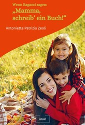 Wenn Ragazzi sagen: "Mamma, schreib' ein Buch!"