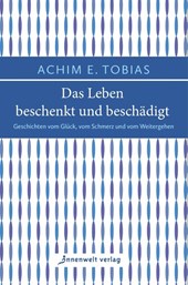 Das Leben beschenkt und beschädigt