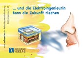 ... und die Elektroingenieurin kann die Zukunft riechen