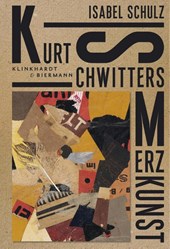 Kurt Schwitters. Merzkunst