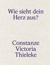 Constanze Victoria Thieleke: Wie sieht dein Herz aus?