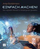 Einfach machen! Den digitalen Wandel im Kindergarten gestalten