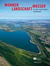 Wohnen, Landschaft, Wasser in der wachsenden Stadtregion
