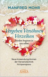 Vergeben Versöhnen Verzeihen - Frieden beginnt in uns selbst