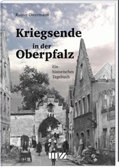 Kriegsende in der Oberpfalz