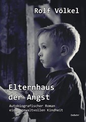 Elternhaus der Angst - Autobiografischer Roman einer gewaltvollen Kindheit