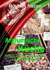 Afghanische Küche - Einfach und lecker orientalisch kochen mit Rostam