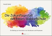 Die Zukunftsgestalt der Freien Waldorfschule